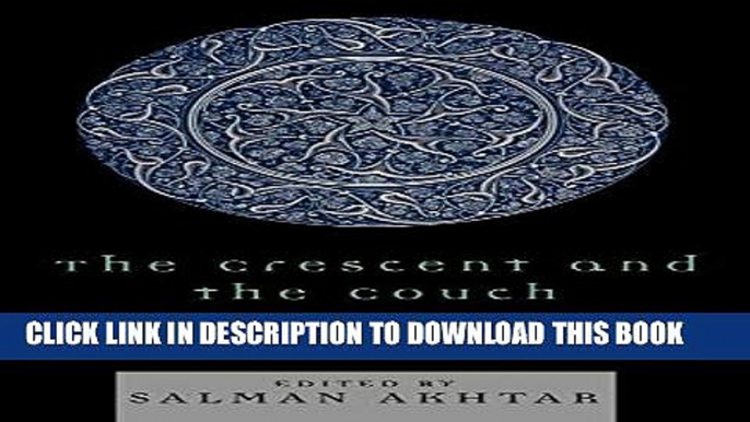 [PDF] FREE The Crescent and the Couch: Cross-Currents Between Islam and Psychoanalysis [Read] Full