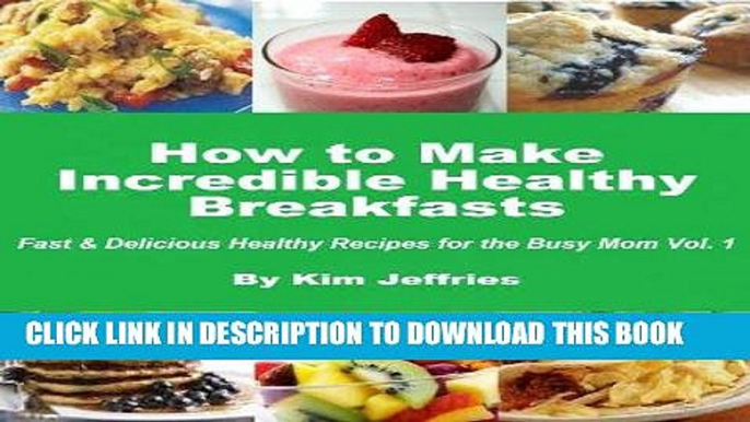 Ebook How to Make Incredible Healthy Breakfasts - Fast   Delicious Healthy Recipes for the Busy