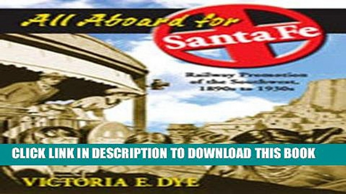 Ebook All Aboard for Santa Fe: Railway Promotion of the Southwest, 1890s to 1930s Free Read