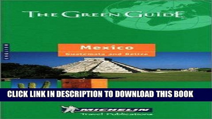 Ebook Michelin THE GREEN GUIDE Mexico Guatemala Belize, 2nd (THE GREEN GUIDE) Free Read