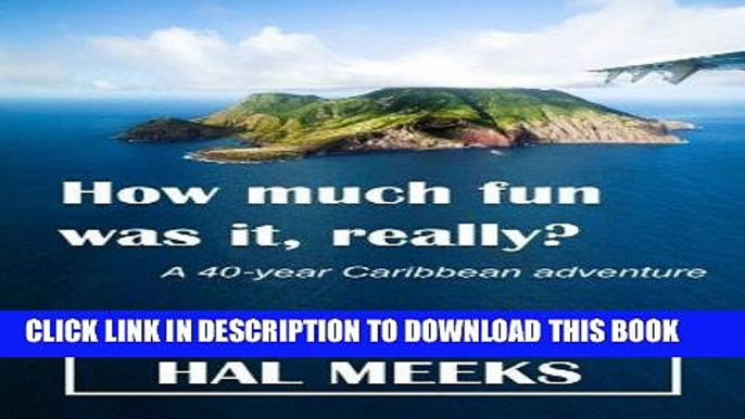 Best Seller How much fun was it, really?: a 40-year Caribbean adventure Free Read