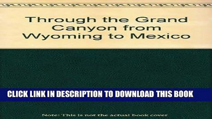 Best Seller Through the Grand Canyon from Wyoming to Mexico, SIGNED Free Read