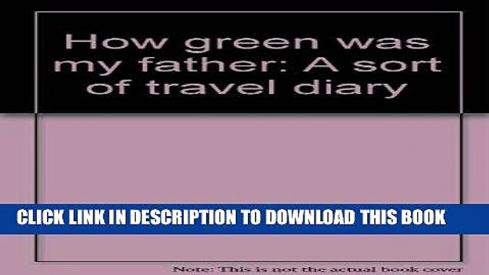Ebook How green was my father: A sort of travel diary Free Read