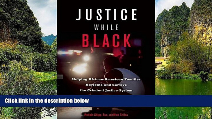 READ NOW  Justice While Black: Helping African-American Families Navigate and Survive the Criminal