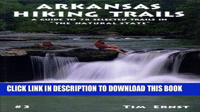 Ebook Arkansas Hiking Trails: A Guide to 78 Selected Trails in "The Natural State" Free Read