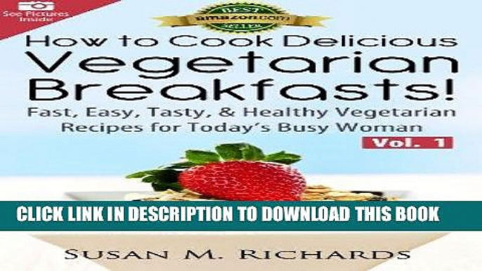 Ebook How to Cook Delicious Vegetarian Breakfasts! (Eat Healthy, Feel Vibrant - Fast, Easy,