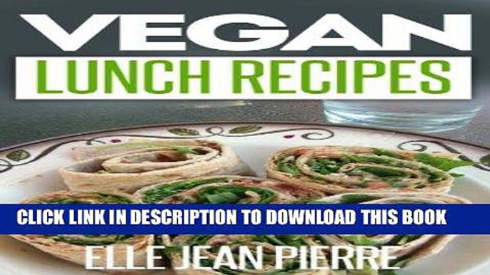 Ebook Vegan Lunch Recipes: Delicious   Easy To Make Lunch Ideas For Vegans. (Simple Vegan Recipe