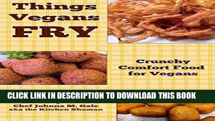 Best Seller Things Vegans Fry: Crunchy comfort food for vegans (Things Vegans Cook Book 2) Free Read