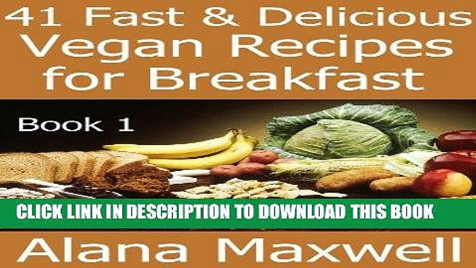 Ebook 41 Fast and Delicious Vegan Recipes for Breakfast - Fast and Delicious Vegan Recipes Book 1