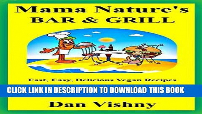 Ebook Mama Nature s Bar and Grill: Fast, Easy, Delicious Recipes for Vegans and Non-Vegans Free