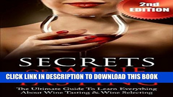 Ebook Wine Tasting: Secrets of Wine Tasting - The Ultimate Guide To Learn Everything About Wine