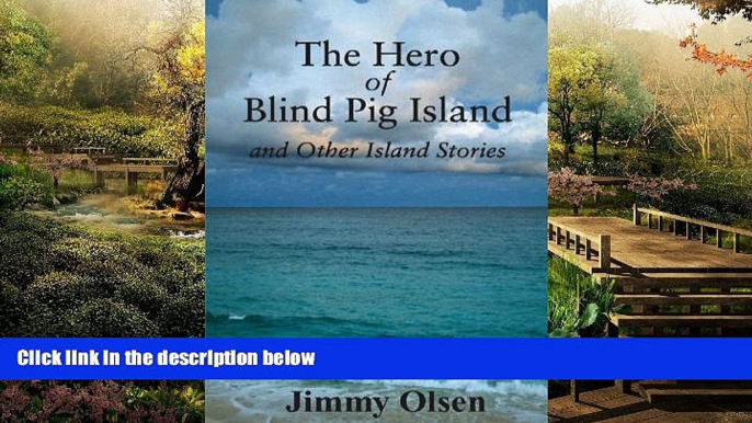 READ FULL  The Hero of Blind Pig Island and Other Island Stories  READ Ebook Full Ebook