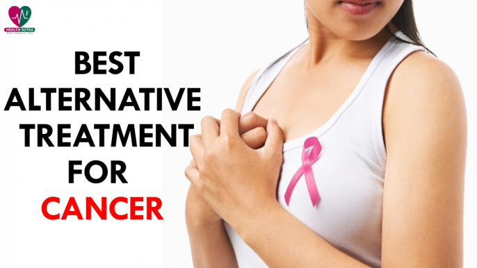 Best Alternative Treatment for Cancer- Health Sutra