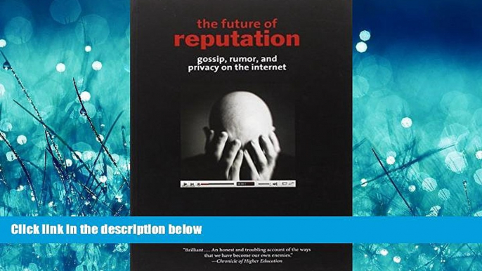 EBOOK ONLINE  The Future of Reputation: Gossip, Rumor, and Privacy on the Internet READ ONLINE