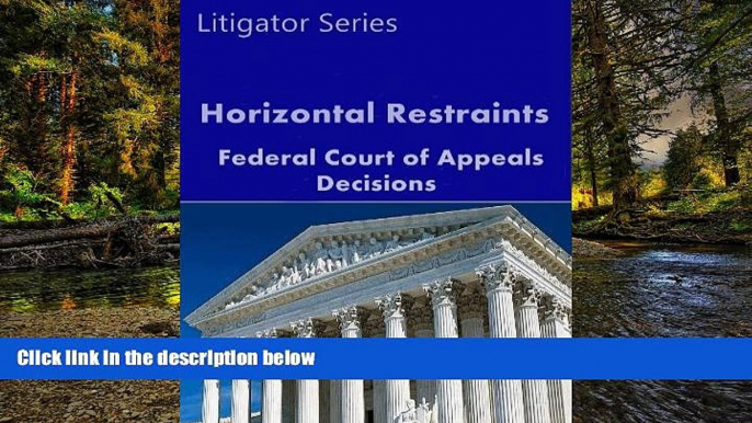 READ FULL  Horizontal Restraints: Federal Court of Appeals Decisions (Litigator Series)  Premium