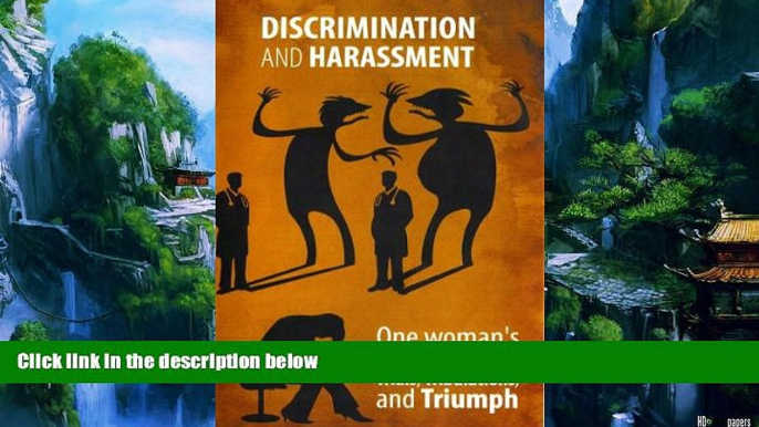 Big Deals  Discrimination and Harassment   One woman s Personal Story of Trials, Tribulations, and