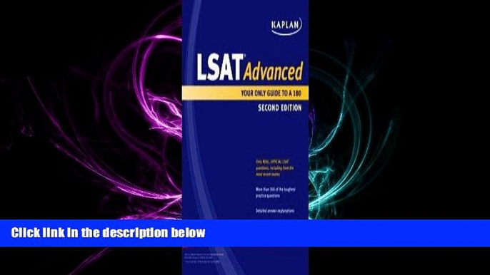 complete  Kaplan LSAT Advanced: Your Only Guide to a 180 (Kaplan LSAT 180)