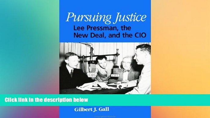 READ FULL  Pursuing Justice: Lee Pressman, the New Deal, and the Cio (SUNY Series in American