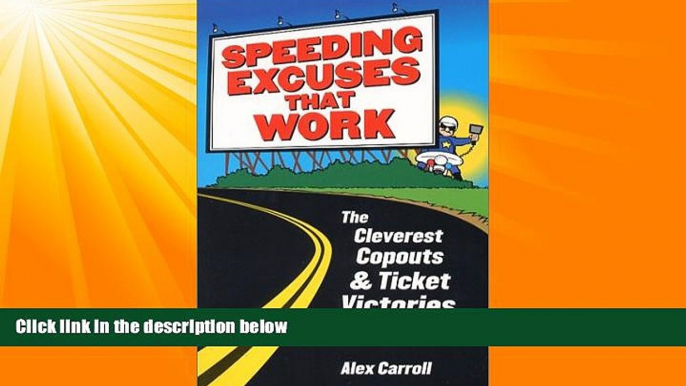 FAVORITE BOOK  Speeding Excuses That Work: The Cleverest Copouts and Ticket Victories Ever