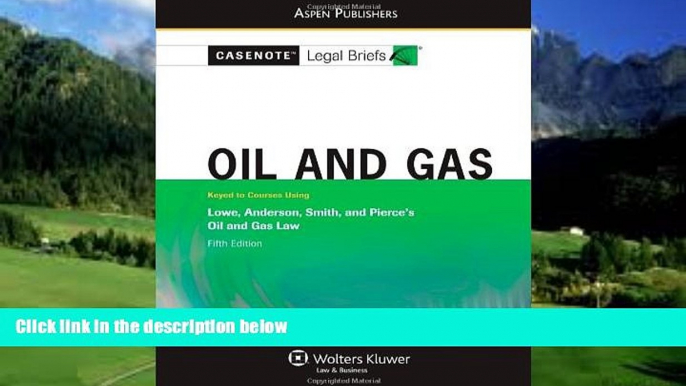 Big Deals  Casenote Legal Briefs: Oil and Gas: Keyed to Lowe, Anderson, Smith, and Pierce s Oil