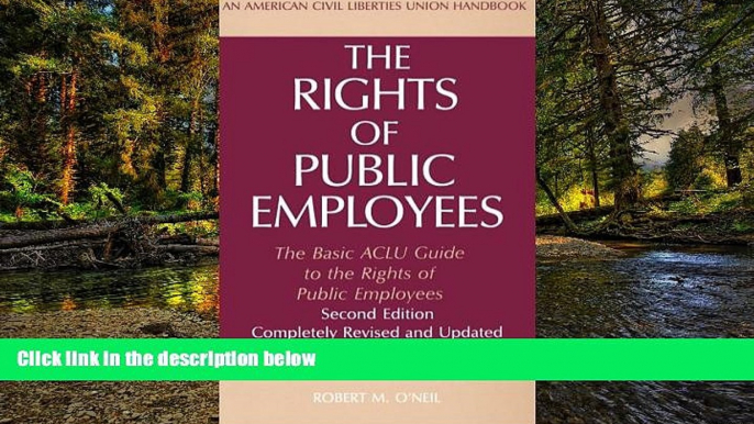 READ FULL  The Rights of Public Employees, Second Edition: The Basic ACLU Guide to the Rights of