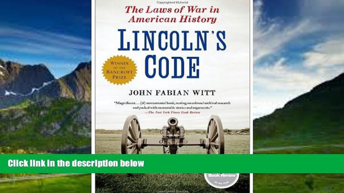 Big Deals  Lincoln s Code: The Laws of War in American History  Full Ebooks Most Wanted