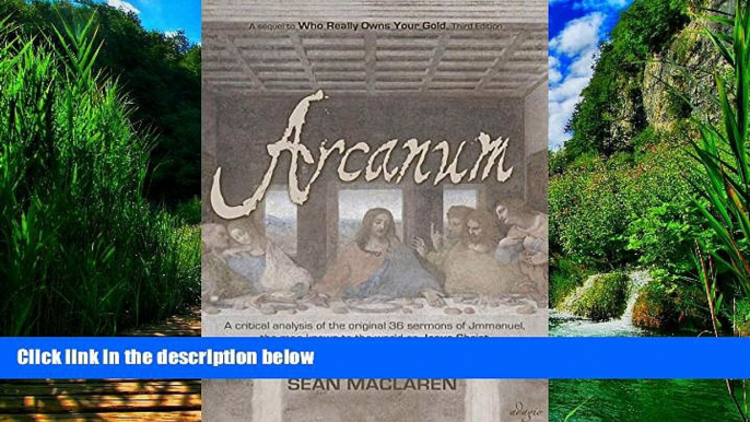 Big Deals  Arcanum: A critical analysis of the original 36 sermons of Jmmanuel, the man known to