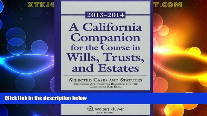 Big Deals  A California Companion for the Course in Wills, Trusts, and Estates: 2013-2014 (Aspen