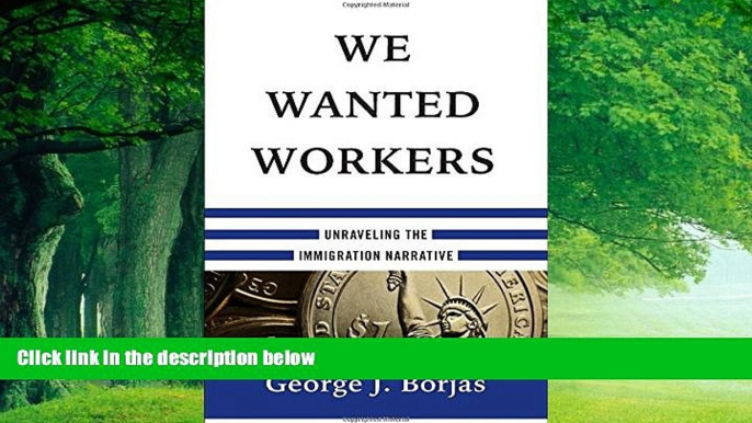 Big Deals  We Wanted Workers: Unraveling the Immigration Narrative  Full Ebooks Best Seller