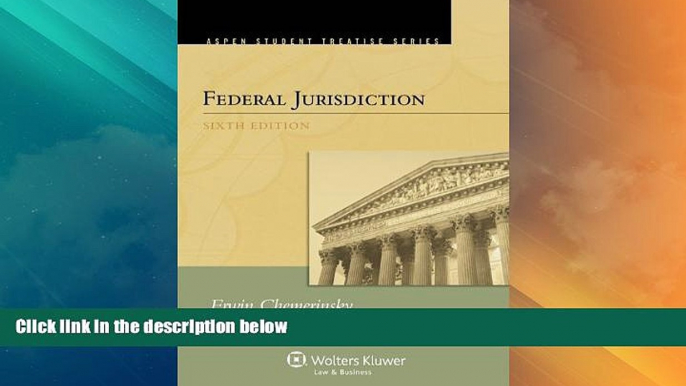 Big Deals  Federal Jurisdiction, Sixth Edition (Aspen Student Treatise Series)  Full Read Best