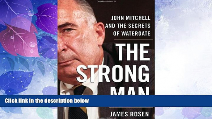 Big Deals  The Strong Man: John Mitchell and the Secrets of Watergate  Best Seller Books Most Wanted