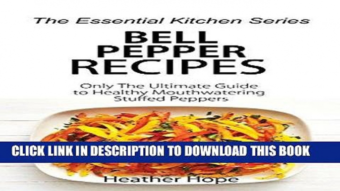 [Free Read] Bell Pepper Recipes: Only The Ultimate Guide to Healthy Mouthwatering Stuffed Peppers