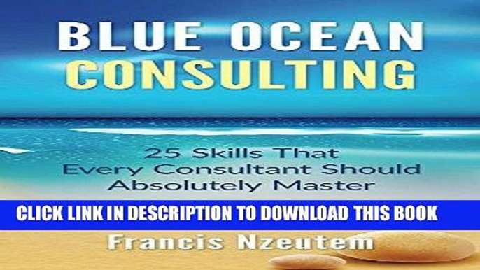 [Read] Ebook Blue Ocean Consulting: 25 Skills That Every Consultant Should Absolutely Master New