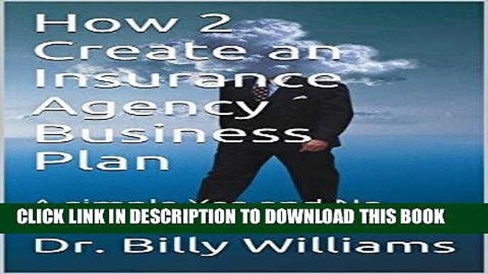 [Read] Ebook How 2 Create an Insurance Agency Business Plan: A simple Yes and No based