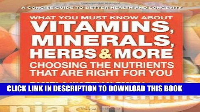 [New] Ebook What You Must Know About Vitamins, Minerals, Herbs   More: Choosing the Nutrients That