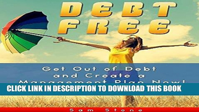 [Free Read] Debt Free: Get Out of Debt and Create a Management Plan Now! (Debt Management) Free