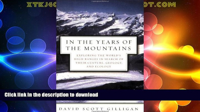 READ BOOK  In the Years of the Mountains: Exploring the World s High Ranges in Search of Their