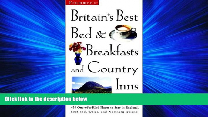 For you Frommer s Britain s Best Bed   Breakfasts and Country Inns (Frommer s Britain s Best Bed