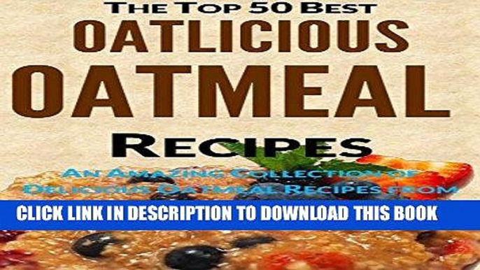 [Free Read] Oatlicious Oatmeal Recipes: An Amazing Collection of Delicious Oatmeal Recipes from