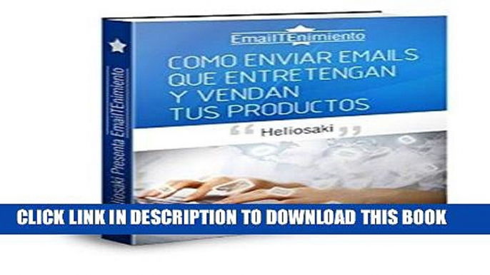 Read Now EmailTenimiento: Como Enviar Emails Que Entretengan y Vendan Tus Productos (Spanish