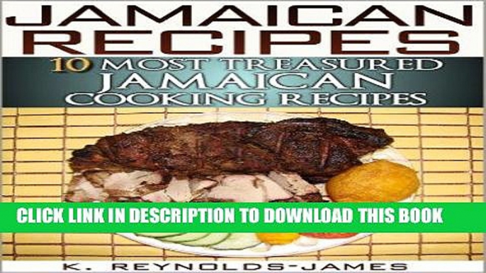 [Free Read] Jamaican Recipes - 10 Most Treasured Jamaican Cooking Recipes (Jamaica Cookbook) Full