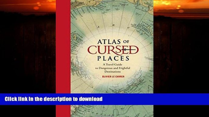 FAVORITE BOOK  Atlas of Cursed Places: A Travel Guide to Dangerous and Frightful Destinations