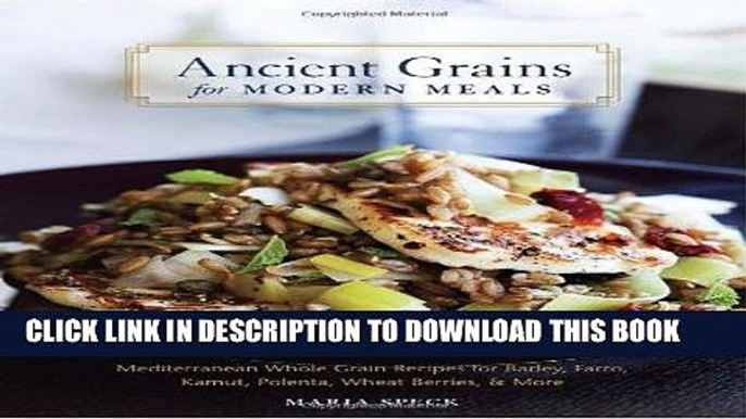 [PDF] Ancient Grains for Modern Meals: Mediterranean Whole Grain Recipes for Barley, Farro, Kamut,