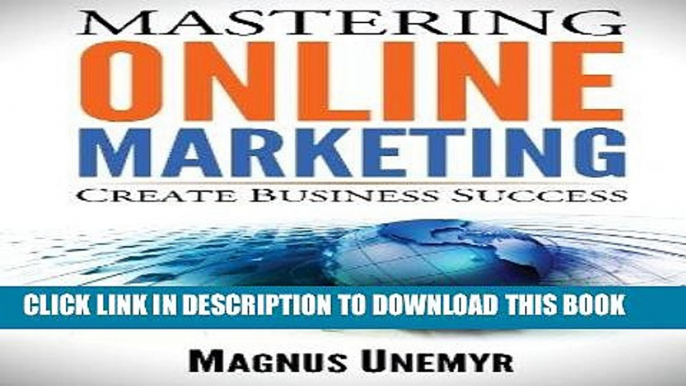 [Free Read] MASTERING ONLINE MARKETING - Create business success through content marketing, lead