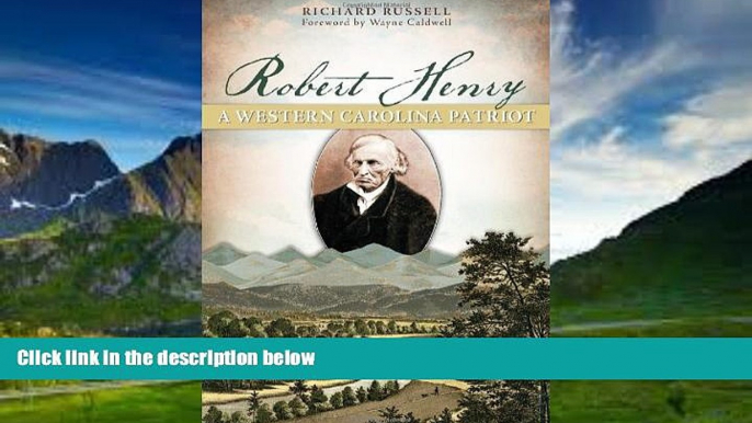 Books to Read  Robert Henry:: A Western Carolina Patriot  Full Ebooks Best Seller