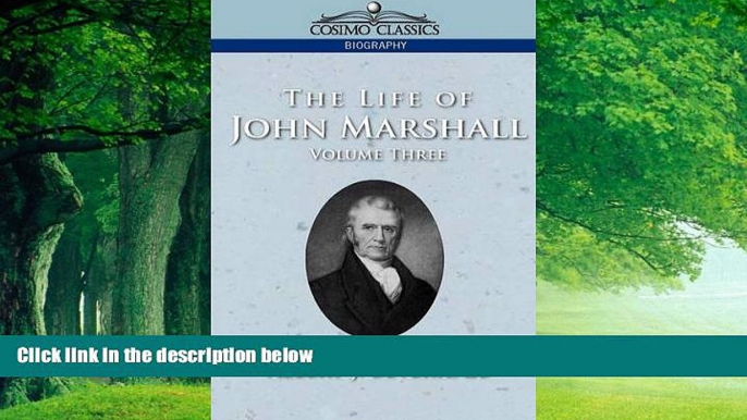 Big Deals  The Life of John Marshall, Vol. 3 (Cosimo Classics Biography)  Full Ebooks Best Seller