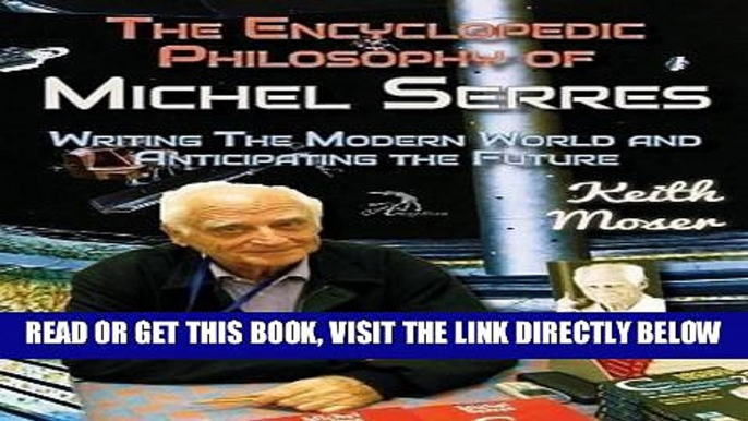 [EBOOK] DOWNLOAD The Encyclopedic Philosophy of Michel Serres: Writing the Modern World and