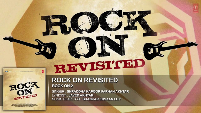 ROCK ON REVISITED Full Song (Audio) _ Rock On 2 _ Farhan Akhtar,Shraddha Kapoor,Arjun Rampal,Purab