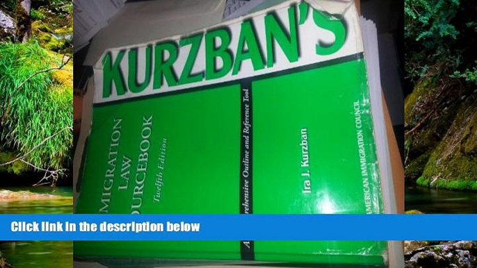 READ FULL  Kurzban s Immigration Law Sourcebook: A Comprehensive Outline And Reference Tool  READ