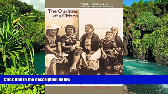 READ FULL  The Qualities of a Citizen: Women, Immigration, and Citizenship, 1870-1965  READ Ebook